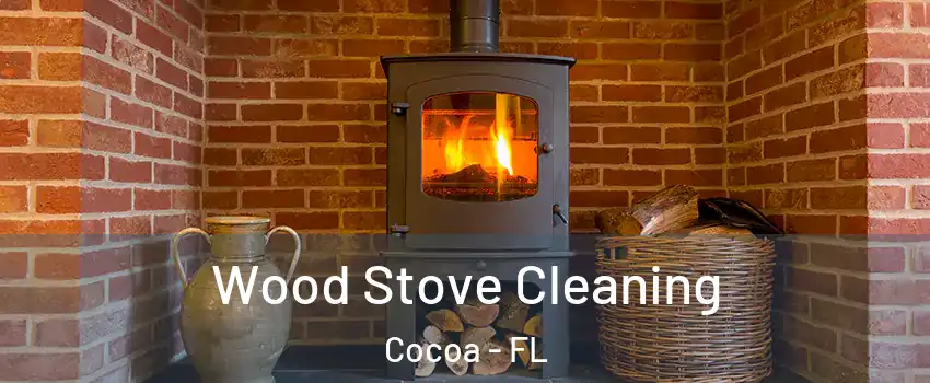  Wood Stove Cleaning Cocoa - FL